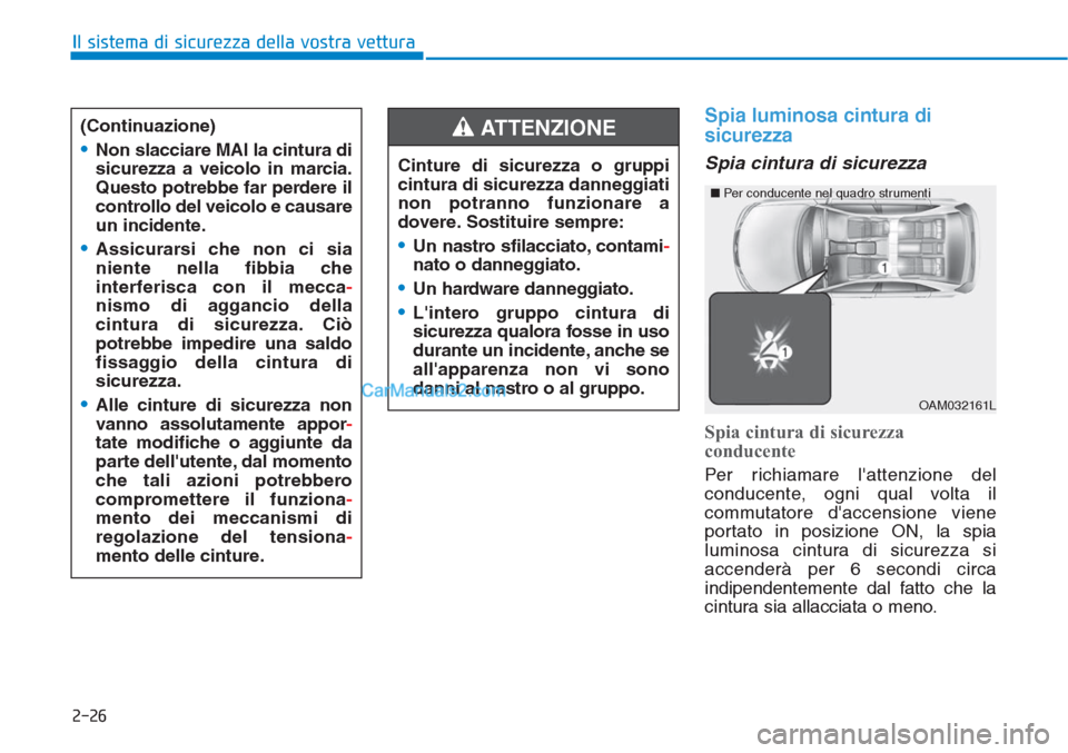 Hyundai Tucson 2019 Manuale del proprietario (in Italian) 2-26
Il sistema di sicurezza della vostra vettura
Spia luminosa cintura di
sicurezza
Spia cintura di sicurezza
Spia cintura di sicurezza
conducente
Per richiamare lattenzione del
conducente, ogni qu Hyundai Tucson 2019 Manuale del proprietario (in Italian) 2-26
Il sistema di sicurezza della vostra vettura
Spia luminosa cintura di
sicurezza
Spia cintura di sicurezza
Spia cintura di sicurezza
conducente
Per richiamare lattenzione del
conducente, ogni qu