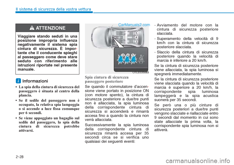 Hyundai Tucson 2019 Manuale del proprietario (in Italian) 2-28
Il sistema di sicurezza della vostra vettura
Informazioni
• La spia della cintura di sicurezza del
passeggero è situata al centro della
plancia.
• Se il sedile del passeggero non è
occupat Hyundai Tucson 2019 Manuale del proprietario (in Italian) 2-28
Il sistema di sicurezza della vostra vettura
Informazioni
• La spia della cintura di sicurezza del
passeggero è situata al centro della
plancia.
• Se il sedile del passeggero non è
occupat