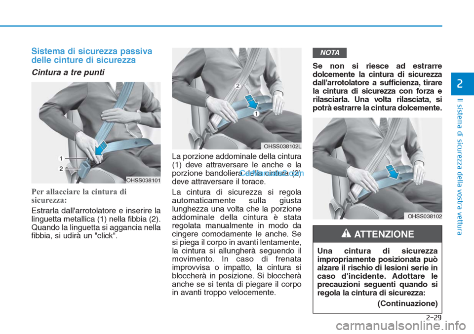 Hyundai Tucson 2019 Manuale del proprietario (in Italian) 2-29
Il sistema di sicurezza della vostra vettura
2
Sistema di sicurezza passiva
delle cinture di sicurezza
Cintura a tre punti
Per allacciare la cintura di
sicurezza:
Estrarla dallarrotolatore e in Hyundai Tucson 2019 Manuale del proprietario (in Italian) 2-29
Il sistema di sicurezza della vostra vettura
2
Sistema di sicurezza passiva
delle cinture di sicurezza
Cintura a tre punti
Per allacciare la cintura di
sicurezza:
Estrarla dallarrotolatore e in
