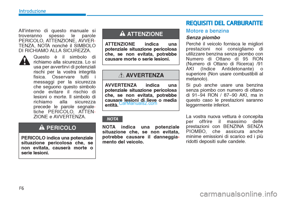 Hyundai Tucson 2019 Manuale del proprietario (in Italian) REQUISITI DEL CARBURANTE
Allinterno di questo manuale si
troveranno spesso le parole
PERICOLO, ATTENZIONE, AVVER-
TENZA, NOTA nonché il SIMBOLO
DI RICHIAMO ALLA SICUREZZA.
Questo è il simbolo di
ri Hyundai Tucson 2019 Manuale del proprietario (in Italian) REQUISITI DEL CARBURANTE
Allinterno di questo manuale si
troveranno spesso le parole
PERICOLO, ATTENZIONE, AVVER-
TENZA, NOTA nonché il SIMBOLO
DI RICHIAMO ALLA SICUREZZA.
Questo è il simbolo di
ri