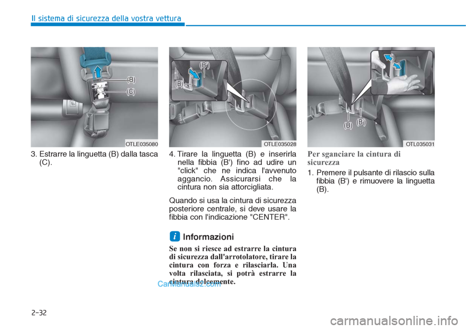 Hyundai Tucson 2019 Manuale del proprietario (in Italian) 2-32
Il sistema di sicurezza della vostra vettura
3. Estrarre la linguetta (B) dalla tasca
(C).4. Tirare la linguetta (B) e inserirla
nella fibbia (B) fino ad udire un
"click" che ne indica lavvenut Hyundai Tucson 2019 Manuale del proprietario (in Italian) 2-32
Il sistema di sicurezza della vostra vettura
3. Estrarre la linguetta (B) dalla tasca
(C).4. Tirare la linguetta (B) e inserirla
nella fibbia (B) fino ad udire un
"click" che ne indica lavvenut