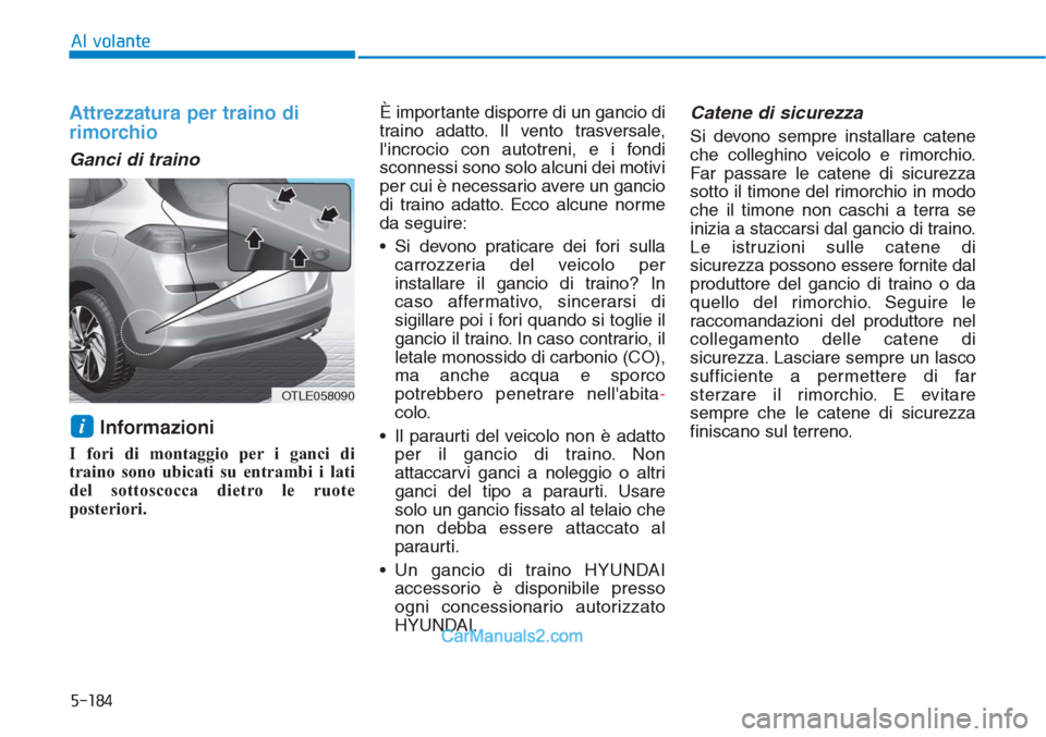 Hyundai Tucson 2019 Manuale del proprietario (in Italian) 5-184
Al volante
Attrezzatura per traino di
rimorchio
Ganci di traino
Informazioni
I fori di montaggio per i ganci di
traino sono ubicati su entrambi i lati
del sottoscocca dietro le ruote
posterior Hyundai Tucson 2019 Manuale del proprietario (in Italian) 5-184
Al volante
Attrezzatura per traino di
rimorchio
Ganci di traino
Informazioni
I fori di montaggio per i ganci di
traino sono ubicati su entrambi i lati
del sottoscocca dietro le ruote
posterior