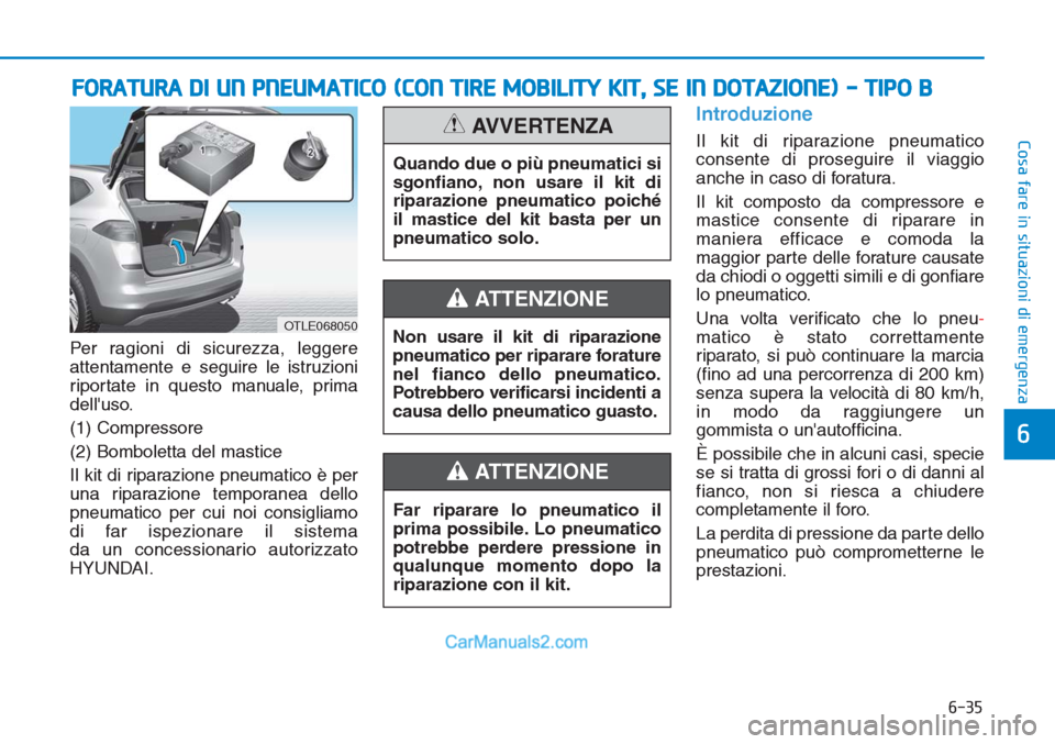Hyundai Tucson 2019 Manuale del proprietario (in Italian) 6-35
Cosa fare in situazioni di emergenza
Per ragioni di sicurezza, leggere
attentamente e seguire le istruzioni
riportate in questo manuale, prima
delluso.
(1) Compressore
(2) Bomboletta del mastice Hyundai Tucson 2019 Manuale del proprietario (in Italian) 6-35
Cosa fare in situazioni di emergenza
Per ragioni di sicurezza, leggere
attentamente e seguire le istruzioni
riportate in questo manuale, prima
delluso.
(1) Compressore
(2) Bomboletta del mastice