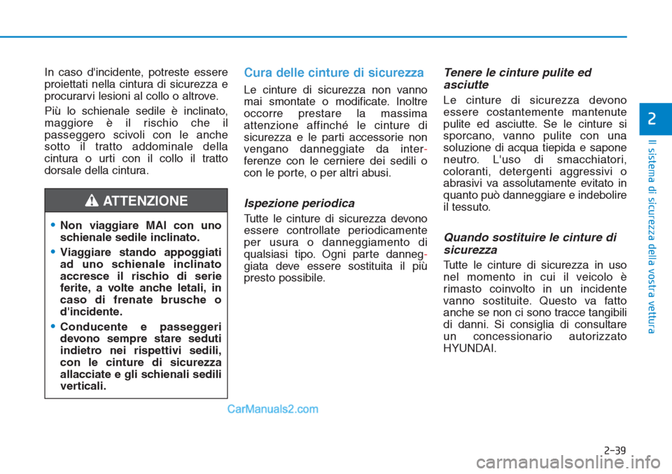 Hyundai Tucson 2019 Manuale del proprietario (in Italian) 2-39
Il sistema di sicurezza della vostra vettura
2
In caso dincidente, potreste essere
proiettati nella cintura di sicurezza e
procurarvi lesioni al collo o altrove.
Più lo schienale sedile è incl Hyundai Tucson 2019 Manuale del proprietario (in Italian) 2-39
Il sistema di sicurezza della vostra vettura
2
In caso dincidente, potreste essere
proiettati nella cintura di sicurezza e
procurarvi lesioni al collo o altrove.
Più lo schienale sedile è incl