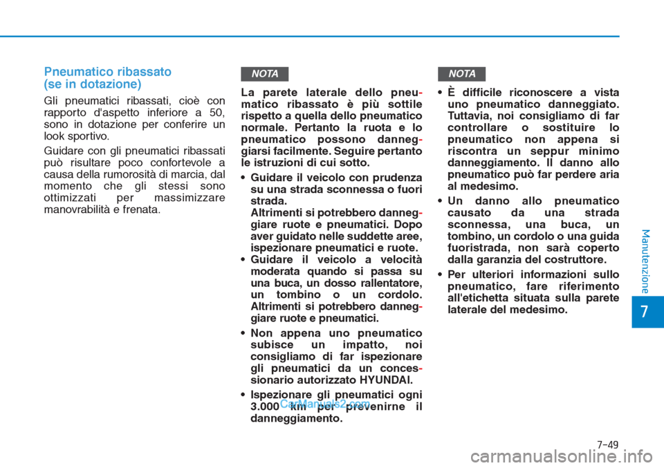Hyundai Tucson 2019 Manuale del proprietario (in Italian) 7-49
7
Manutenzione
Pneumatico ribassato
(se in dotazione)
Gli pneumatici ribassati, cioè con
rapporto daspetto inferiore a 50,
sono in dotazione per conferire un
look sportivo.
Guidare con gli pn Hyundai Tucson 2019 Manuale del proprietario (in Italian) 7-49
7
Manutenzione
Pneumatico ribassato
(se in dotazione)
Gli pneumatici ribassati, cioè con
rapporto daspetto inferiore a 50,
sono in dotazione per conferire un
look sportivo.
Guidare con gli pn