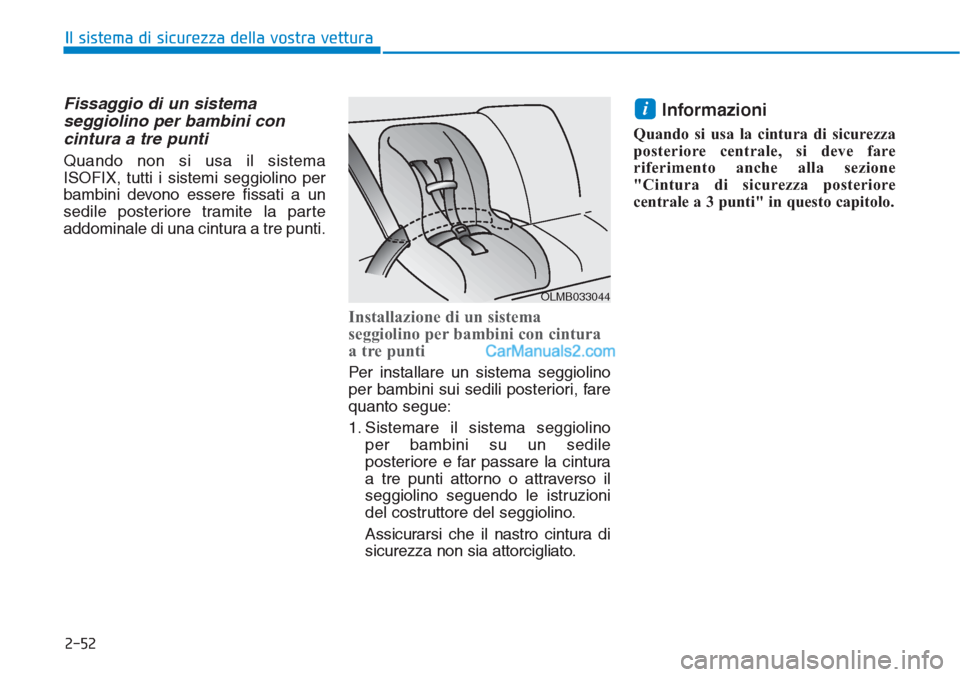 Hyundai Tucson 2019  Manuale del proprietario (in Italian) 2-52
Il sistema di sicurezza della vostra vettura
Fissaggio di un sistema
seggiolino per bambini con
cintura a tre punti
Quando non si usa il sistema
ISOFIX, tutti i sistemi seggiolino per
bambini dev