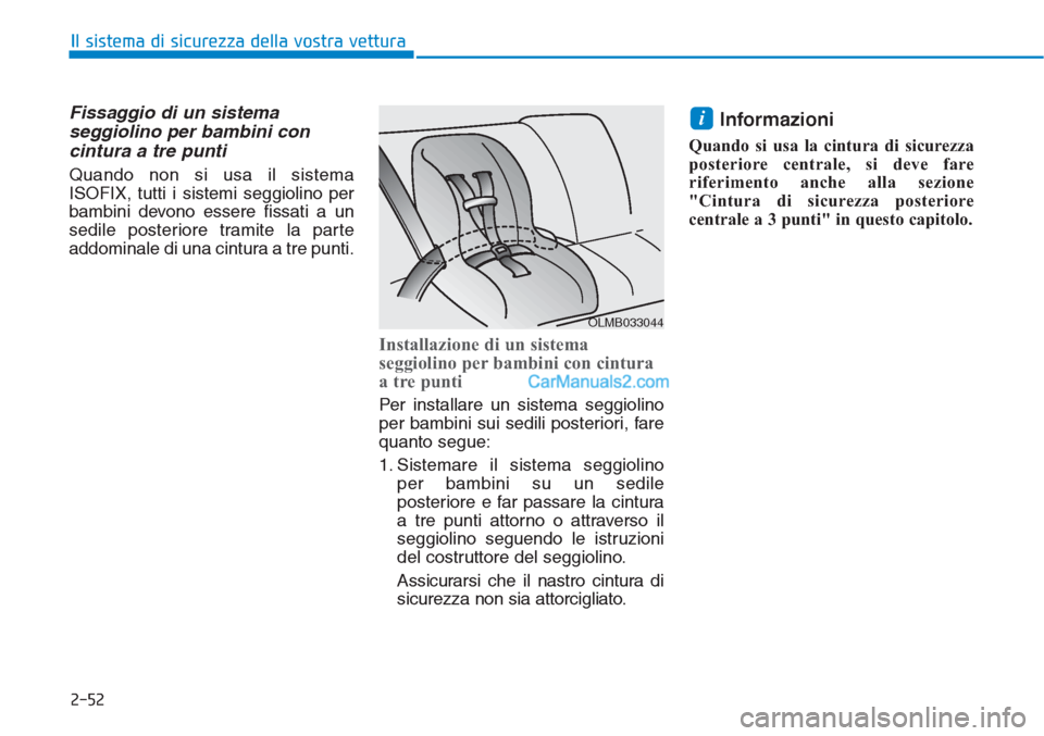 Hyundai Tucson 2019 Manuale del proprietario (in Italian) 2-52
Il sistema di sicurezza della vostra vettura
Fissaggio di un sistema
seggiolino per bambini con
cintura a tre punti
Quando non si usa il sistema
ISOFIX, tutti i sistemi seggiolino per
bambini dev Hyundai Tucson 2019 Manuale del proprietario (in Italian) 2-52
Il sistema di sicurezza della vostra vettura
Fissaggio di un sistema
seggiolino per bambini con
cintura a tre punti
Quando non si usa il sistema
ISOFIX, tutti i sistemi seggiolino per
bambini dev