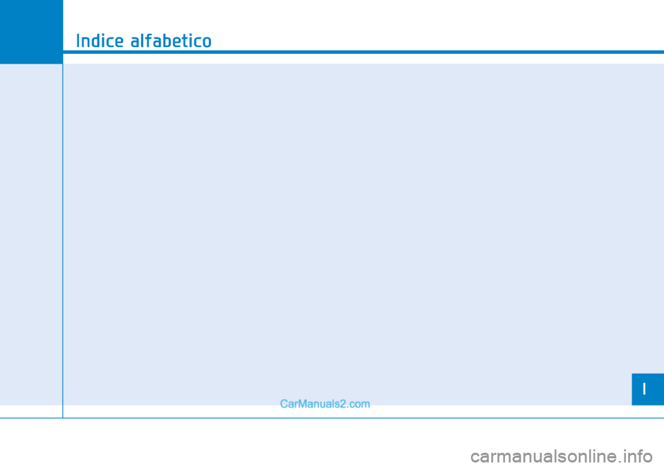 Hyundai Tucson 2019 Manuale del proprietario (in Italian) I
Indice alfabetico
I Hyundai Tucson 2019 Manuale del proprietario (in Italian) I
Indice alfabetico
I
