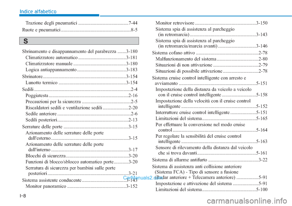 Hyundai Tucson 2019 Manuale del proprietario (in Italian) I-8
Indice alfabetico
Trazione degli pneumatici .........................................7-44
Ruote e pneumatici .........................................................8-5
Sbrinamento e disappanname Hyundai Tucson 2019 Manuale del proprietario (in Italian) I-8
Indice alfabetico
Trazione degli pneumatici .........................................7-44
Ruote e pneumatici .........................................................8-5
Sbrinamento e disappanname