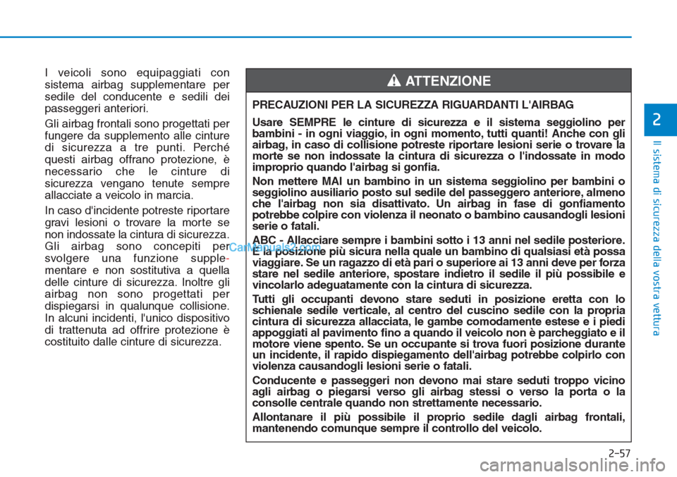 Hyundai Tucson 2019 Manuale del proprietario (in Italian) 2-57
Il sistema di sicurezza della vostra vettura
2
I veicoli sono equipaggiati con
sistema airbag supplementare per
sedile del conducente e sedili dei
passeggeri anteriori.
Gli airbag frontali sono p Hyundai Tucson 2019 Manuale del proprietario (in Italian) 2-57
Il sistema di sicurezza della vostra vettura
2
I veicoli sono equipaggiati con
sistema airbag supplementare per
sedile del conducente e sedili dei
passeggeri anteriori.
Gli airbag frontali sono p