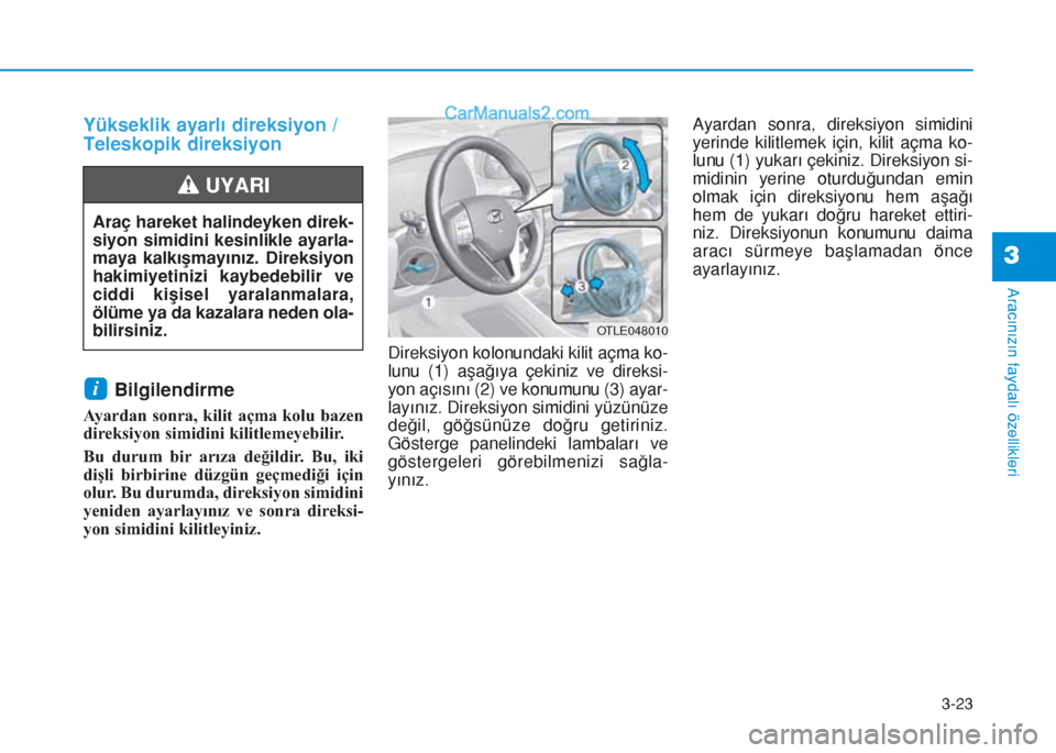 Hyundai Tucson 2019  Kullanım Kılavuzu (in Turkish) 3-23
Aracınızın faydalı özellikleri
3
Yükseklik ayarlı direksiyon /
Teleskopik direksiyon
Bilgilendirme 
Ayardan sonra, kilit açma kolu bazen
direksiyon simidini kilitlemeyebilir.
Bu durum bir
