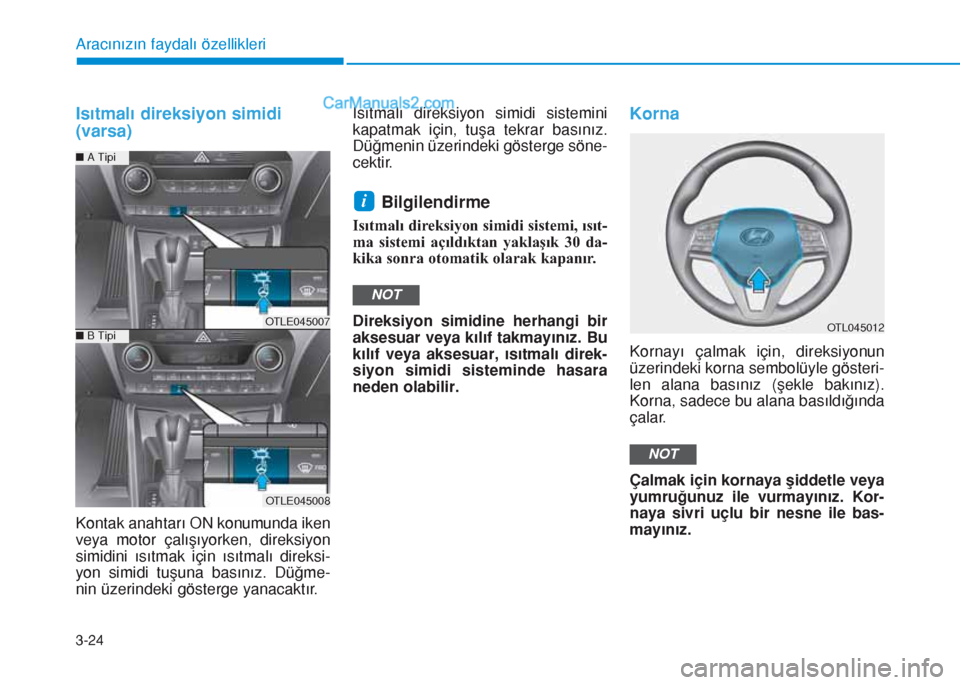 Hyundai Tucson 2019  Kullanım Kılavuzu (in Turkish) 3-24
Aracınızın faydalı özellikleri
Isıtmalı direksiyon simidi
(varsa)
Kontak anahtarı ON konumunda iken
veya motor çalışıyorken, direksiyon
simidini ısıtmak için ısıtmalı direksi-
y
