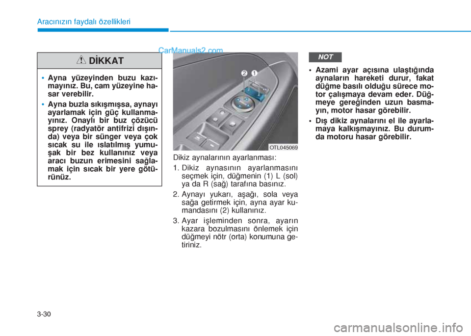 Hyundai Tucson 2019  Kullanım Kılavuzu (in Turkish) 3-30
Dikiz aynalarının ayarlanması:
1. Dikiz aynasının ayarlanmasını
seçmek için, düğmenin (1) L (sol)
ya da R (sağ) tarafına basınız.
2. Aynayı yukarı, aşağı, sola veya
sağa geti