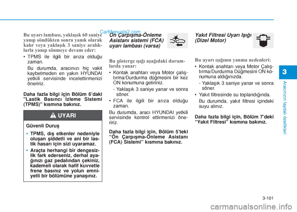 Hyundai Tucson 2019 Kullanım Kılavuzu (in Turkish) 3-101
Aracınızın faydalı özellikleri
3
Bu uyarı lambası, yaklaşık 60 saniye
yanıp söndükten sonra yanık olarak
kalır veya yaklaşık 3 saniye aralık-
larla yanıp sönmeye devam eder:
Hyundai Tucson 2019 Kullanım Kılavuzu (in Turkish) 3-101
Aracınızın faydalı özellikleri
3
Bu uyarı lambası, yaklaşık 60 saniye
yanıp söndükten sonra yanık olarak
kalır veya yaklaşık 3 saniye aralık-
larla yanıp sönmeye devam eder:
