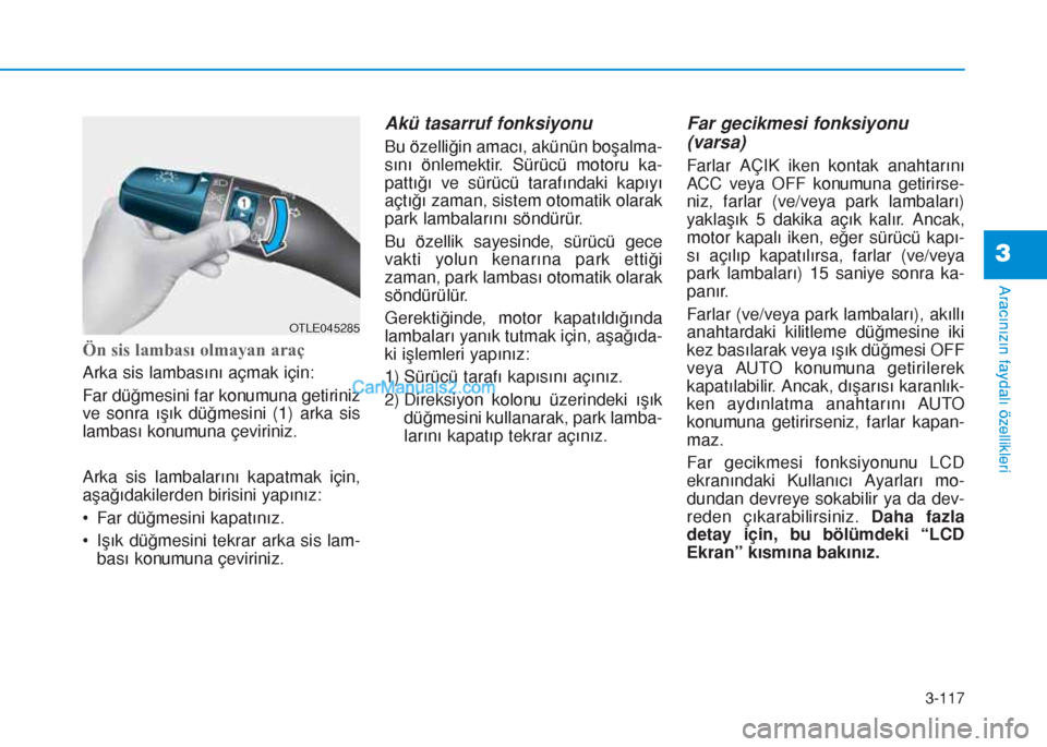 Hyundai Tucson 2019 Kullanım Kılavuzu (in Turkish) 3-117
Aracınızın faydalı özellikleri
3
Ön sis lambası olmayan araç
Arka sis lambasını açmak için:
Far düğmesini far konumuna getiriniz
ve sonra ışık düğmesini (1) arka sis
lambası Hyundai Tucson 2019 Kullanım Kılavuzu (in Turkish) 3-117
Aracınızın faydalı özellikleri
3
Ön sis lambası olmayan araç
Arka sis lambasını açmak için:
Far düğmesini far konumuna getiriniz
ve sonra ışık düğmesini (1) arka sis
lambası