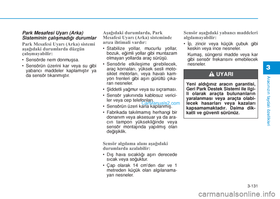 Hyundai Tucson 2019 Kullanım Kılavuzu (in Turkish) 3-131
Aracınızın faydalı özellikleri
3
Park Mesafesi Uyarı (Arka)
Sisteminin çalışmadığı durumlar
Park Mesafesi Uyarı (Arka) sistemi
aşağıdaki durumlarda düzgün
çalışmayabilir:
Hyundai Tucson 2019 Kullanım Kılavuzu (in Turkish) 3-131
Aracınızın faydalı özellikleri
3
Park Mesafesi Uyarı (Arka)
Sisteminin çalışmadığı durumlar
Park Mesafesi Uyarı (Arka) sistemi
aşağıdaki durumlarda düzgün
çalışmayabilir:
