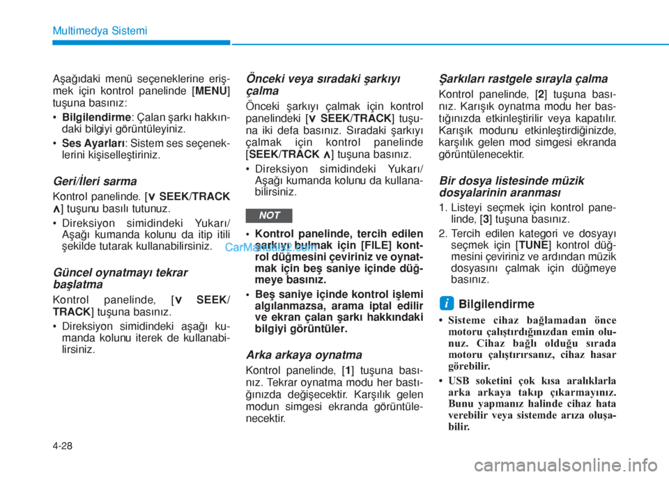 Hyundai Tucson 2019  Kullanım Kılavuzu (in Turkish) 4-28
Multimedya Sistemi
Aşağıdaki menü seçeneklerine eriş-
mek için kontrol panelinde [MENU]
tuşuna basınız:
•Bilgilendirme: Çalan şarkı hakkın-
daki bilgiyi görüntüleyiniz.
•Ses 