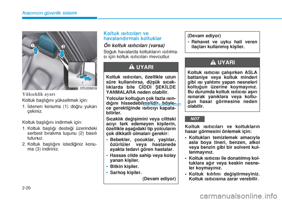 Hyundai Tucson 2019 Kullanım Kılavuzu (in Turkish) 2-20
Aracınızın güvenlik sistemi
Yükseklik ayarı
Koltuk başlığını yükseltmek için:
1. İstenen konuma (1) doğru yukarı
çekiniz.
Koltuk başlığını indirmek için:
1. Koltuk baÅŸlÄ±Ä Hyundai Tucson 2019 Kullanım Kılavuzu (in Turkish) 2-20
Aracınızın güvenlik sistemi
Yükseklik ayarı
Koltuk başlığını yükseltmek için:
1. İstenen konuma (1) doğru yukarı
çekiniz.
Koltuk başlığını indirmek için:
1. Koltuk baÅŸlıÄ