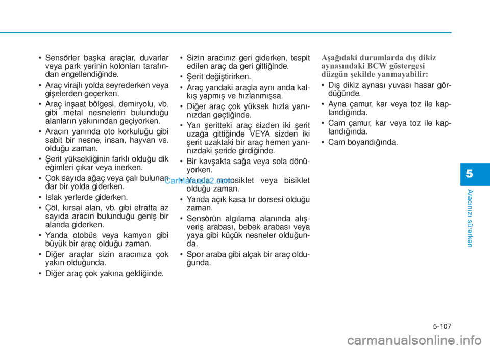 Hyundai Tucson 2019 Kullanım Kılavuzu (in Turkish) 5-107
Aracınızı sürerken
5
• Sensörler başka araçlar, duvarlar
veya park yerinin kolonları tarafın-
dan engellendiÄŸinde.
• Araç virajlı yolda seyrederken veya
gişelerden geçerken.
†Hyundai Tucson 2019 Kullanım Kılavuzu (in Turkish) 5-107
Aracınızı sürerken
5
• Sensörler başka araçlar, duvarlar
veya park yerinin kolonları tarafın-
dan engellendiÄŸinde.
• Araç virajlı yolda seyrederken veya
gişelerden geçerken.
â€
