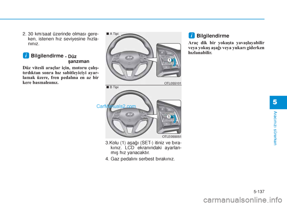 Hyundai Tucson 2019 Kullanım Kılavuzu (in Turkish) 5-137
Aracınızı sürerken
5
2. 30 km/saat üzerinde olması gere-
ken, istenen hız seviyesine hızla-
nınız.
Bilgilendirme - Düz
şanzıman
Düz vitesli araçlar için, motoru çalış-
tırdı Hyundai Tucson 2019 Kullanım Kılavuzu (in Turkish) 5-137
Aracınızı sürerken
5
2. 30 km/saat üzerinde olması gere-
ken, istenen hız seviyesine hızla-
nınız.
Bilgilendirme - Düz
şanzıman
Düz vitesli araçlar için, motoru çalış-
tırdı