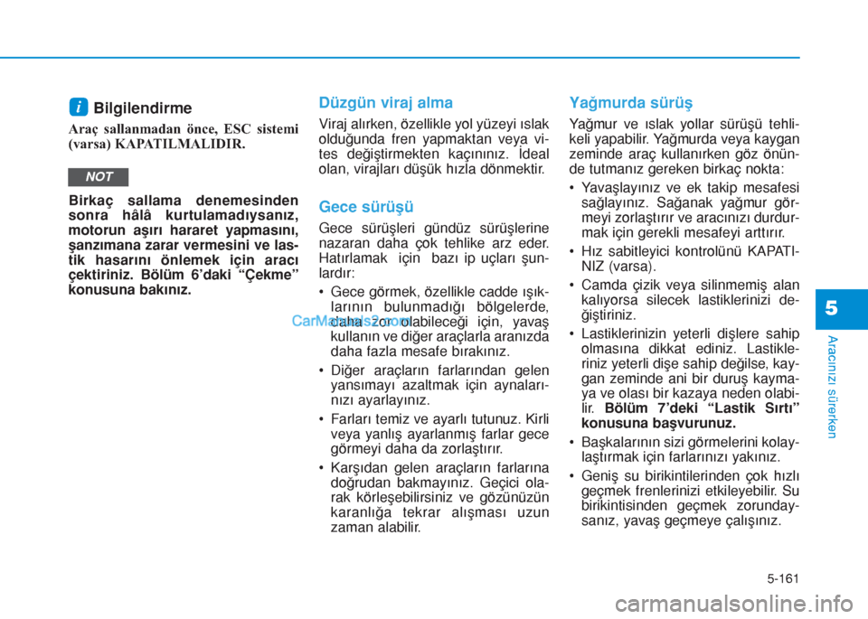 Hyundai Tucson 2019 Kullanım Kılavuzu (in Turkish) 5-161
Aracınızı sürerken
5
Bilgilendirme
Araç sallanmadan önce, ESC sistemi
(varsa) KAPATILMALIDIR.
Birkaç sallama denemesinden
sonra hâlâ kurtulamadıysanız,
motorun aşırı hararet yapma Hyundai Tucson 2019 Kullanım Kılavuzu (in Turkish) 5-161
Aracınızı sürerken
5
Bilgilendirme
Araç sallanmadan önce, ESC sistemi
(varsa) KAPATILMALIDIR.
Birkaç sallama denemesinden
sonra hâlâ kurtulamadıysanız,
motorun aşırı hararet yapma
