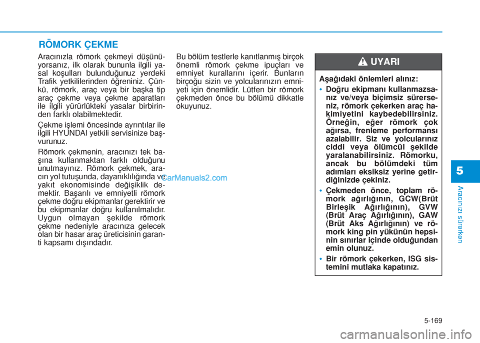 Hyundai Tucson 2019 Kullanım Kılavuzu (in Turkish) 5-169
Aracınızı sürerken
5
Aracınızla römork çekmeyi düşünü-
yorsanız, ilk olarak bununla ilgili ya-
sal koşulları bulunduğunuz yerdeki
Trafik yetkililerinden öğreniniz. Çün-
kü, Hyundai Tucson 2019 Kullanım Kılavuzu (in Turkish) 5-169
Aracınızı sürerken
5
Aracınızla römork çekmeyi düşünü-
yorsanız, ilk olarak bununla ilgili ya-
sal koşulları bulunduğunuz yerdeki
Trafik yetkililerinden öğreniniz. Çün-
kü,