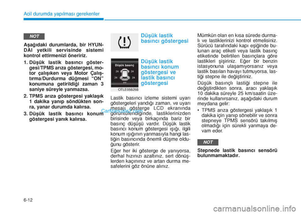 Hyundai Tucson 2019 Kullanım Kılavuzu (in Turkish) 6-12
Aşağıdaki durumlarda, bir HYUN-
DAI yetkili servisinde sistemi
kontrol ettirmenizi öneririz.
1.
Düşük lastik basıncı göster-
gesi/TPMS arıza göstergesi, mo-
tor çalışıken veya Mot Hyundai Tucson 2019 Kullanım Kılavuzu (in Turkish) 6-12
Aşağıdaki durumlarda, bir HYUN-
DAI yetkili servisinde sistemi
kontrol ettirmenizi öneririz.
1.
Düşük lastik basıncı göster-
gesi/TPMS arıza göstergesi, mo-
tor çalışıken veya Mot