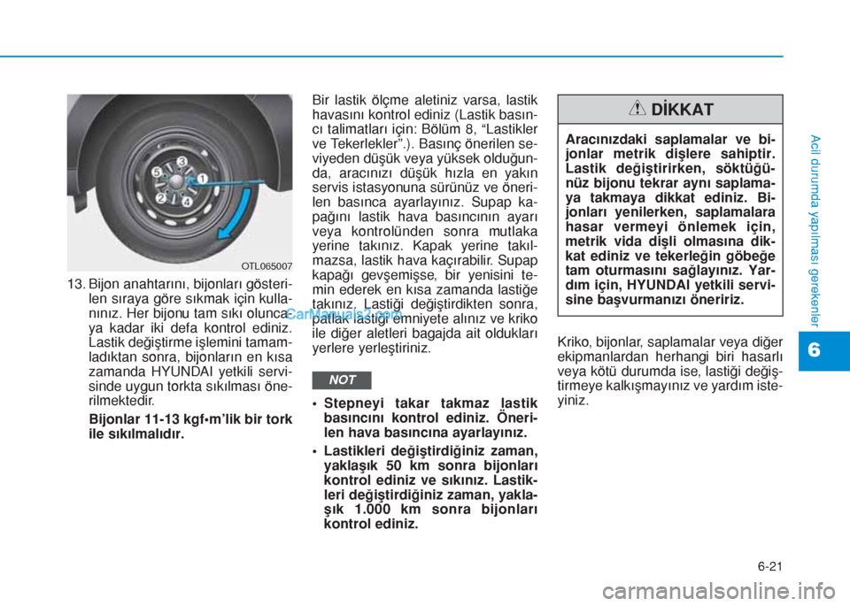 Hyundai Tucson 2019 Kullanım Kılavuzu (in Turkish) 6-21
Acil durumda yapılması gerekenler
6
13. Bijon anahtarını, bijonları gösteri-
len sıraya göre sıkmak için kulla-
nınız. Her bijonu tam sıkı olunca-
ya kadar iki defa kontrol ediniz.
Hyundai Tucson 2019 Kullanım Kılavuzu (in Turkish) 6-21
Acil durumda yapılması gerekenler
6
13. Bijon anahtarını, bijonları gösteri-
len sıraya göre sıkmak için kulla-
nınız. Her bijonu tam sıkı olunca-
ya kadar iki defa kontrol ediniz.
