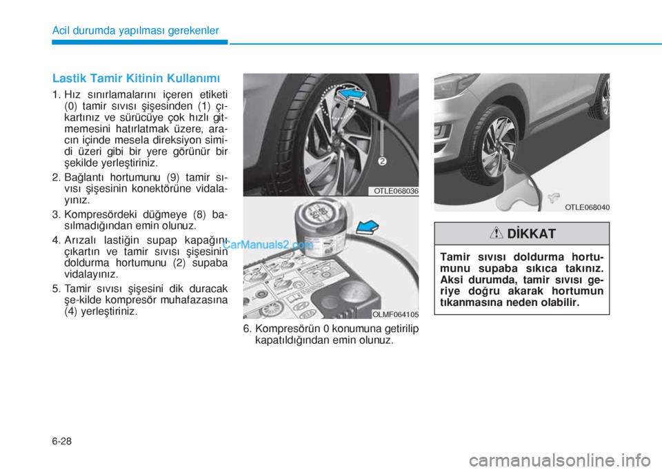 Hyundai Tucson 2019 Kullanım Kılavuzu (in Turkish) 6-28
Acil durumda yapılması gerekenler
Lastik Tamir Kitinin Kullanımı
1. Hız sınırlamalarını içeren etiketi
(0) tamir sıvısı şişesinden (1) çı-
kartınız ve sürücüye çok hızlı Hyundai Tucson 2019 Kullanım Kılavuzu (in Turkish) 6-28
Acil durumda yapılması gerekenler
Lastik Tamir Kitinin Kullanımı
1. Hız sınırlamalarını içeren etiketi
(0) tamir sıvısı şişesinden (1) çı-
kartınız ve sürücüye çok hızlı