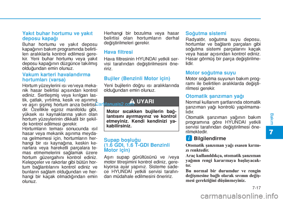 Hyundai Tucson 2019 Kullanım Kılavuzu (in Turkish) 7-17
7
Bakım
Yakıt buhar hortumu ve yakıt
deposu kapağı
Buhar hortumu ve yakıt deposu
kapağının bakım programında belirti-
len aralıklarla kontrol edilmesi gere-
kir. Yeni buhar hortumu ve Hyundai Tucson 2019 Kullanım Kılavuzu (in Turkish) 7-17
7
Bakım
Yakıt buhar hortumu ve yakıt
deposu kapağı
Buhar hortumu ve yakıt deposu
kapağının bakım programında belirti-
len aralıklarla kontrol edilmesi gere-
kir. Yeni buhar hortumu ve