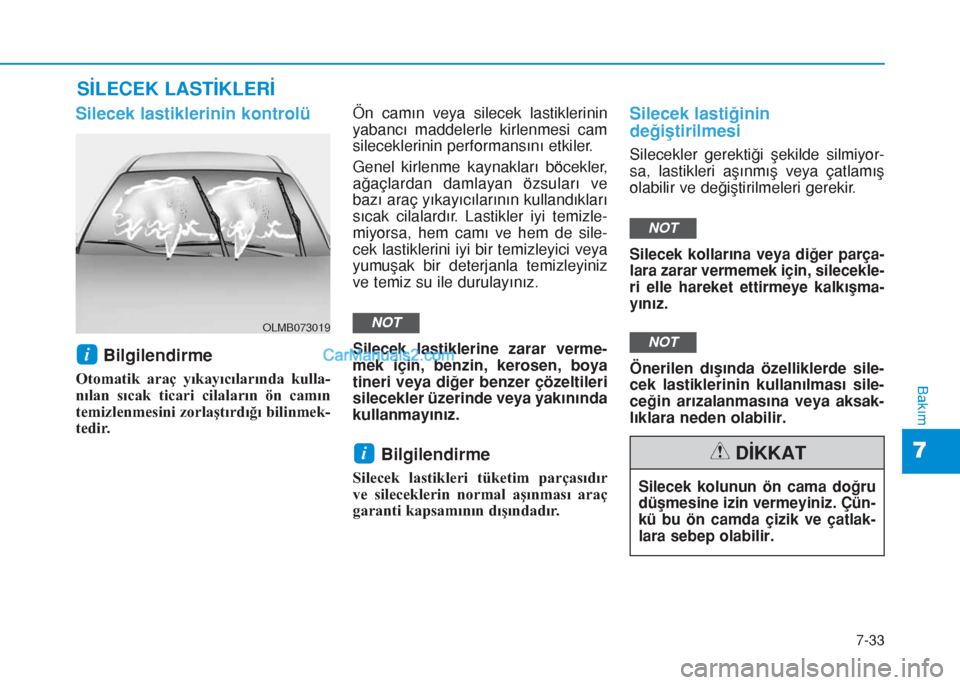 Hyundai Tucson 2019 Kullanım Kılavuzu (in Turkish) 7-33
7
Bakım
SİLECEK LASTİKLERİ
Silecek lastiklerinin kontrolü
Bilgilendirme
Otomatik araç yıkayıcılarında kulla-
nılan sıcak ticari cilaların ön camın
temizlenmesini zorlaştırdığ Hyundai Tucson 2019 Kullanım Kılavuzu (in Turkish) 7-33
7
Bakım
SİLECEK LASTİKLERİ
Silecek lastiklerinin kontrolü
Bilgilendirme
Otomatik araç yıkayıcılarında kulla-
nılan sıcak ticari cilaların ön camın
temizlenmesini zorlaştırdığ
