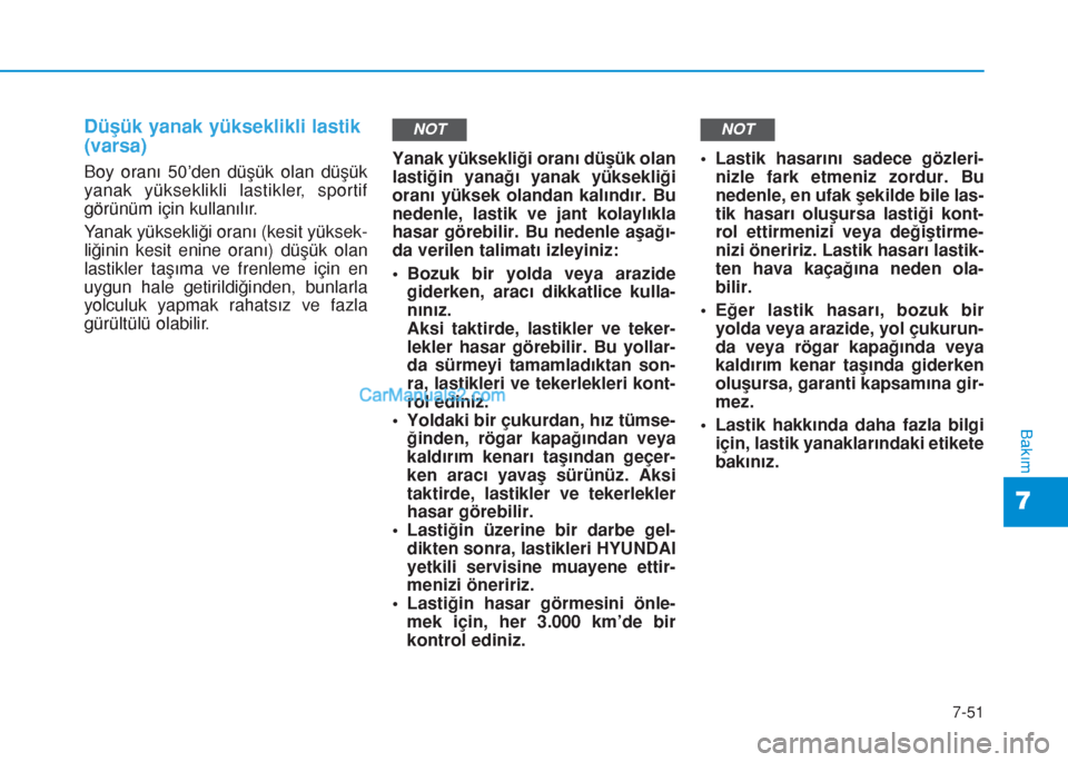 Hyundai Tucson 2019 Kullanım Kılavuzu (in Turkish) 7-51
7
Bakım
Düşük yanak yükseklikli lastik
(varsa)
Boy oranı 50’den düşük olan düşük
yanak yükseklikli lastikler, sportif
görünüm için kullanılır.
Yanak yüksekliği oranı (kesi Hyundai Tucson 2019 Kullanım Kılavuzu (in Turkish) 7-51
7
Bakım
Düşük yanak yükseklikli lastik
(varsa)
Boy oranı 50’den düşük olan düşük
yanak yükseklikli lastikler, sportif
görünüm için kullanılır.
Yanak yüksekliği oranı (kesi
