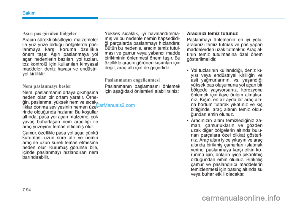 Hyundai Tucson 2019 Kullanım Kılavuzu (in Turkish) 7-94
Bakım
Aşırı pas görülen bölgeler
Aracın sürekli oksitleyici malzemeler
ile yüz yüze olduğu bölgelerde pas-
lanmaya karşı koruma özellikle
önem taşır. Aşırı paslanmaya yol
aà Hyundai Tucson 2019 Kullanım Kılavuzu (in Turkish) 7-94
Bakım
Aşırı pas görülen bölgeler
Aracın sürekli oksitleyici malzemeler
ile yüz yüze olduğu bölgelerde pas-
lanmaya karşı koruma özellikle
önem taşır. Aşırı paslanmaya yol
aÃ