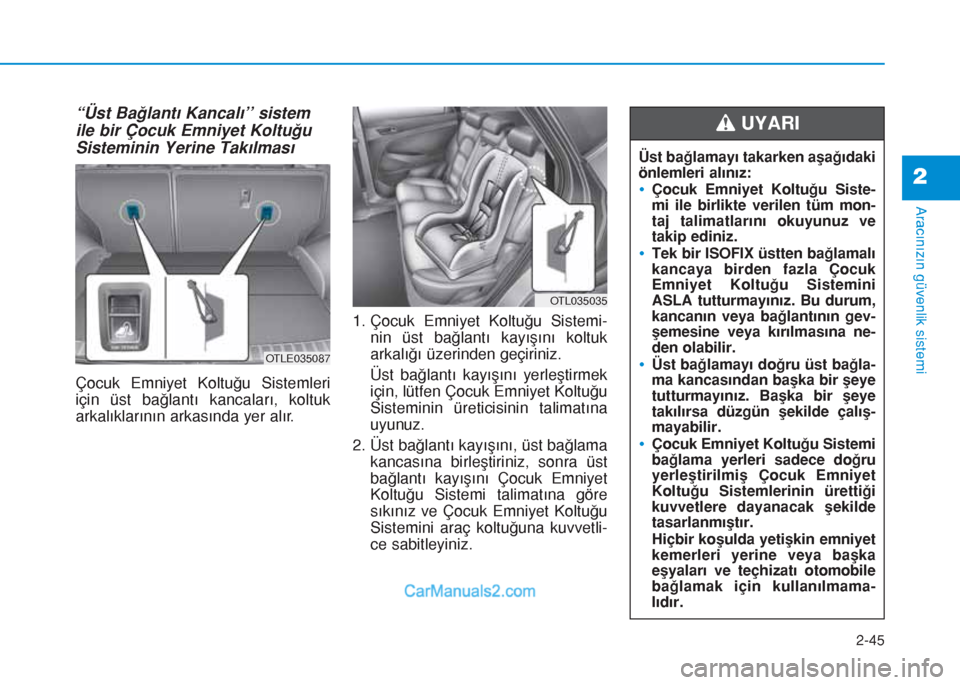 Hyundai Tucson 2019  Kullanım Kılavuzu (in Turkish) 2-45
Aracınızın güvenlik sistemi
2
“Üst Bağlantı Kancalı’’ sistem
ile bir Çocuk Emniyet Koltuğu
Sisteminin Yerine Takılması
Çocuk Emniyet Koltuğu Sistemleri
için üst bağlantı k