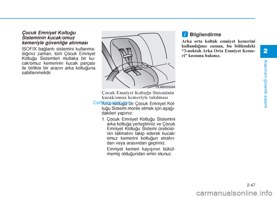 Hyundai Tucson 2019 Kullanım Kılavuzu (in Turkish) 2-47
Aracınızın güvenlik sistemi
2
Çocuk Emniyet Koltuğu
Sisteminin kucak/omuz
kemeriyle güvenliğe alınması
ISOFIX bağlantı sistemini kullanma-
dığınız zaman, tüm Çocuk Emniyet
Koltu Hyundai Tucson 2019 Kullanım Kılavuzu (in Turkish) 2-47
Aracınızın güvenlik sistemi
2
Çocuk Emniyet Koltuğu
Sisteminin kucak/omuz
kemeriyle güvenliğe alınması
ISOFIX bağlantı sistemini kullanma-
dığınız zaman, tüm Çocuk Emniyet
Koltu