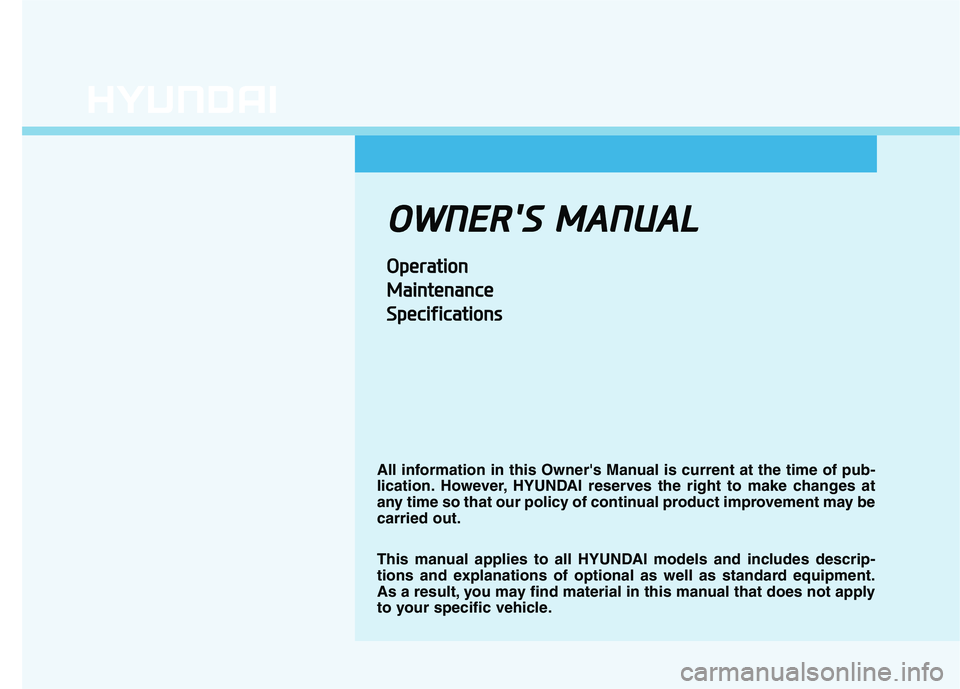 HYUNDAI NEXO 2020  Owners Manual O
OW
W N
NE
ER
R '
'S
S  
 M
M A
AN
N U
U A
AL
L
O
Op
pe
er
ra
a t
ti
io
o n
n
M
M a
ai
in
n t
te
e n
n a
an
n c
ce
e
S
S p
pe
ec
ci
if
f i
ic
c a
a t
ti
io
o n
ns
s
All information in this Ow