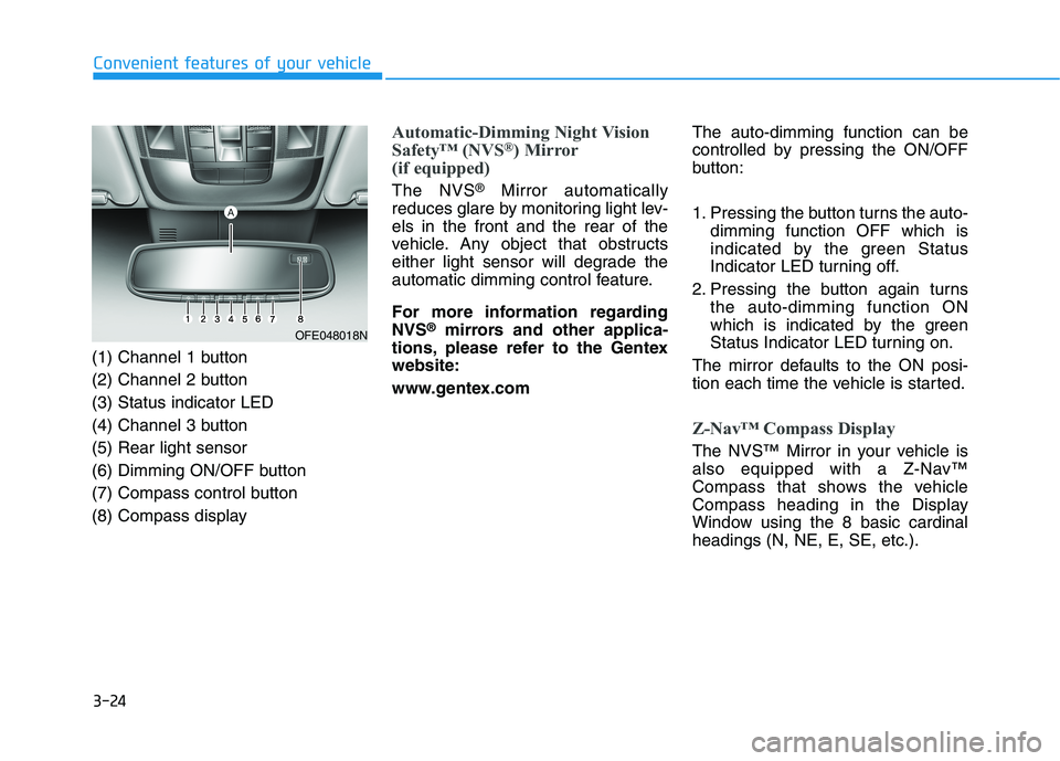 HYUNDAI NEXO 2020  Owners Manual 3-24
Convenient features of your vehicle
(1) Channel 1 button
(2) Channel 2 button
(3) Status indicator LED
(4) Channel 3 button
(5) Rear light sensor
(6) Dimming ON/OFF button
(7) Compass control but