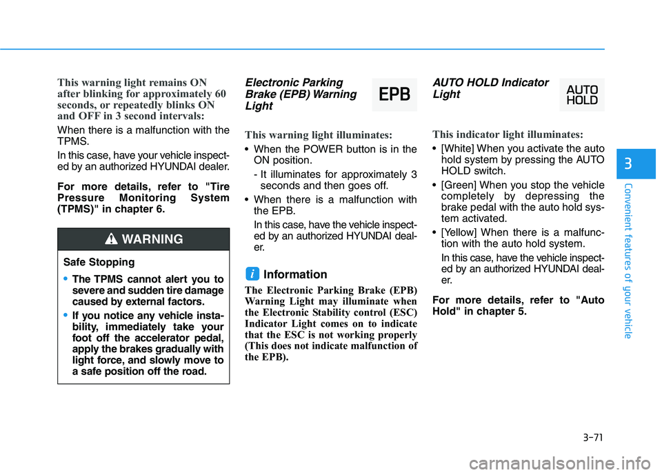 HYUNDAI NEXO 2020 Owners Manual 3-71
Convenient features of your vehicle
This warning light remains ON
after blinking for approximately 60
seconds, or repeatedly blinks ON
and OFF in 3 second intervals:
When there is a malfunction w HYUNDAI NEXO 2020 Owners Manual 3-71
Convenient features of your vehicle
This warning light remains ON
after blinking for approximately 60
seconds, or repeatedly blinks ON
and OFF in 3 second intervals:
When there is a malfunction w