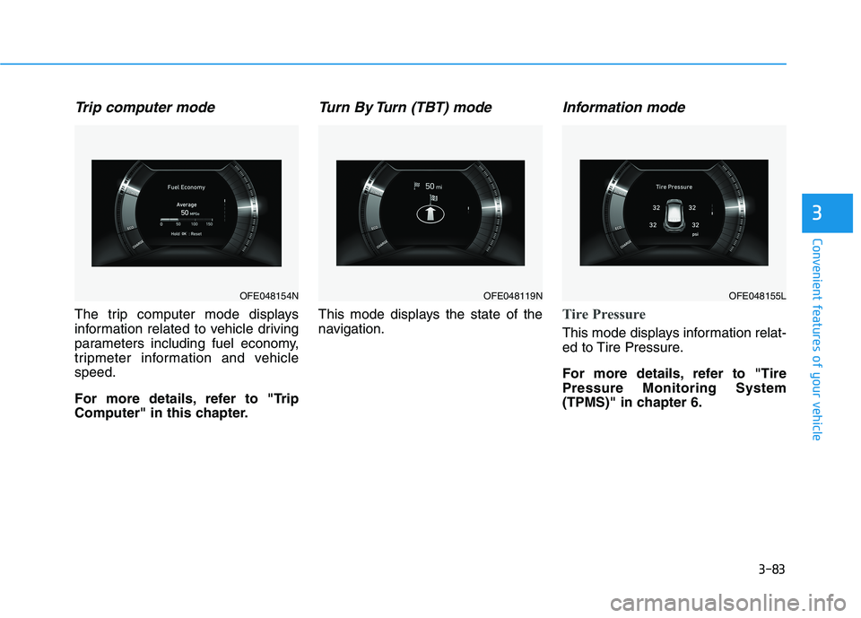 HYUNDAI NEXO 2020 Owners Manual 3-83
Convenient features of your vehicle
3
Trip computer mode
The trip computer mode displays
information related to vehicle driving
parameters including fuel economy,
tripmeter information and vehicl HYUNDAI NEXO 2020 Owners Manual 3-83
Convenient features of your vehicle
3
Trip computer mode
The trip computer mode displays
information related to vehicle driving
parameters including fuel economy,
tripmeter information and vehicl