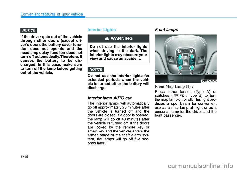 HYUNDAI NEXO 2020  Owners Manual 3-96
Convenient features of your vehicle
If the driver gets out of the vehicle
through other doors (except dri-
ver’s door), the battery saver func-
tion does not operate and the
headlamp delay func