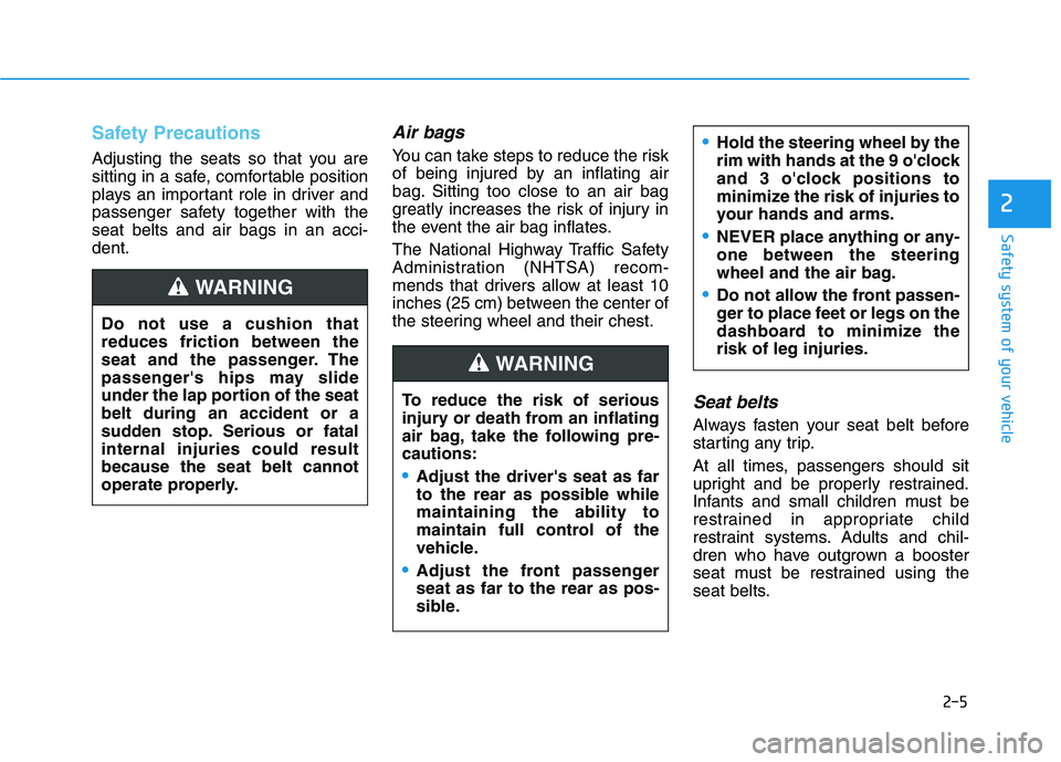 HYUNDAI NEXO 2020  Owners Manual 2-5
Safety system of your vehicle
2
Safety Precautions
Adjusting the seats so that you are
sitting in a safe, comfortable position
plays an important role in driver and
passenger safety together with 