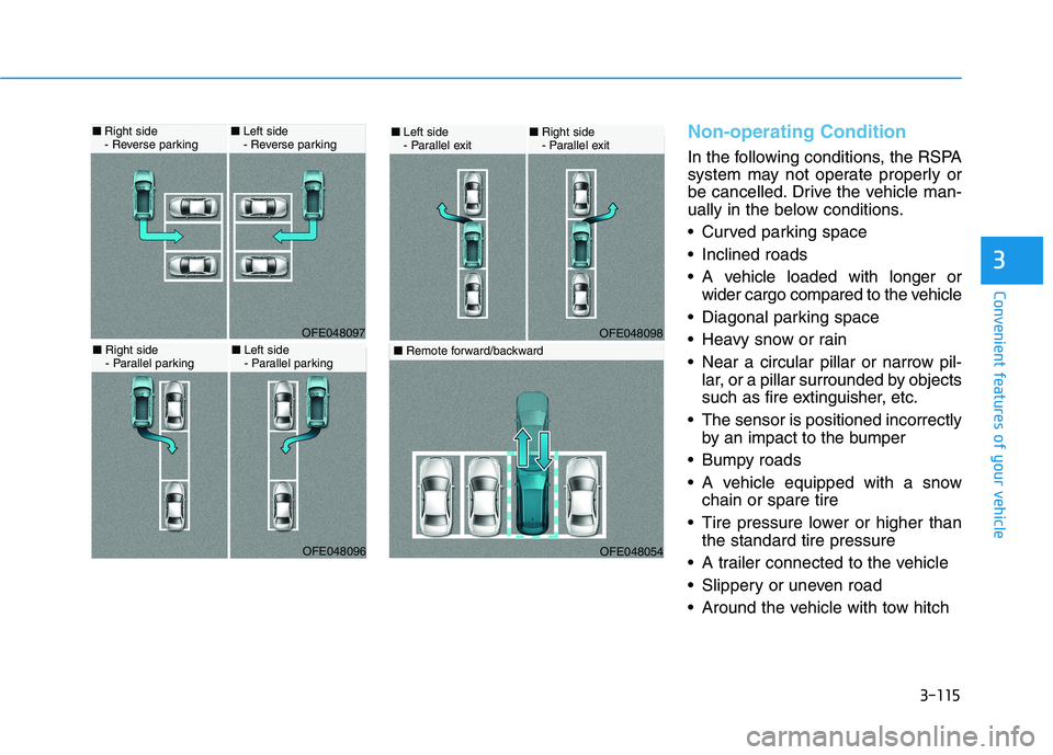 HYUNDAI NEXO 2020 Owners Manual 3-115
Convenient features of your vehicle
3
Non-operating Condition
In the following conditions, the RSPA
system may not operate properly or
be cancelled. Drive the vehicle man-
ually in the below con HYUNDAI NEXO 2020 Owners Manual 3-115
Convenient features of your vehicle
3
Non-operating Condition
In the following conditions, the RSPA
system may not operate properly or
be cancelled. Drive the vehicle man-
ually in the below con