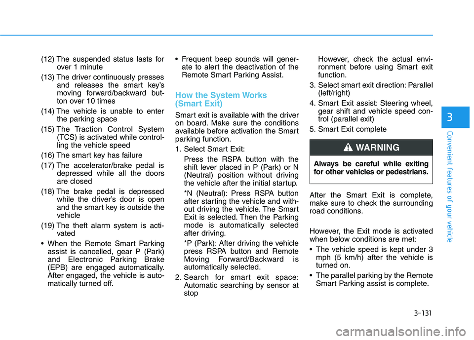 HYUNDAI NEXO 2020 Owners Manual 3-131
Convenient features of your vehicle
3
(12) The suspended status lasts for
over 1 minute
(13) The driver continuously presses
and releases the smart key’s
moving forward/backward but-
ton over HYUNDAI NEXO 2020 Owners Manual 3-131
Convenient features of your vehicle
3
(12) The suspended status lasts for
over 1 minute
(13) The driver continuously presses
and releases the smart key’s
moving forward/backward but-
ton over