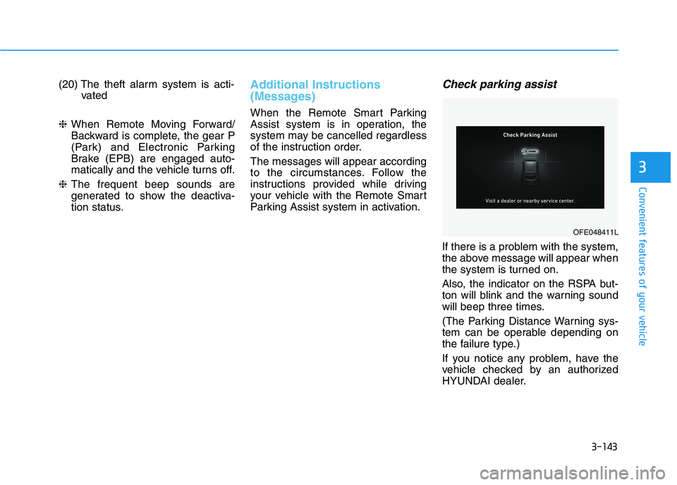 HYUNDAI NEXO 2020  Owners Manual 3-143
Convenient features of your vehicle
3
(20) The theft alarm system is acti-
vated
❈When Remote Moving Forward/
Backward is complete, the gear P
(Park) and Electronic Parking
Brake (EPB) are eng