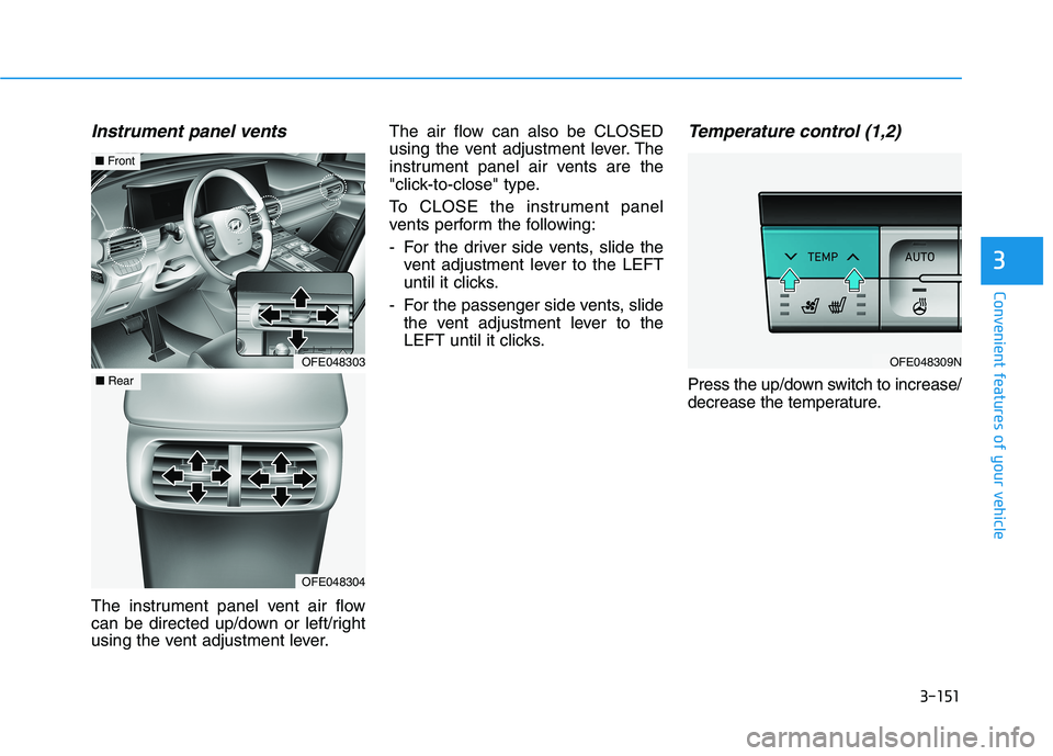 HYUNDAI NEXO 2020 Owners Manual 3-151
Convenient features of your vehicle
3
Instrument panel vents
The instrument panel vent air flow
can be directed up/down or left/right
using the vent adjustment lever.The air flow can also be CLO HYUNDAI NEXO 2020 Owners Manual 3-151
Convenient features of your vehicle
3
Instrument panel vents
The instrument panel vent air flow
can be directed up/down or left/right
using the vent adjustment lever.The air flow can also be CLO