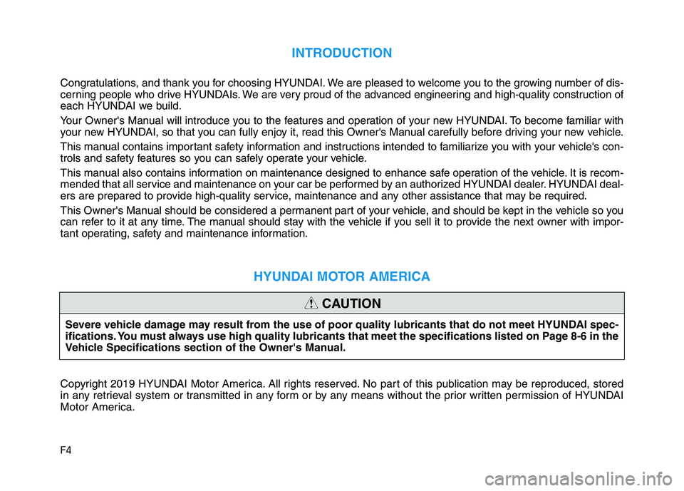 HYUNDAI NEXO 2020  Owners Manual F4
INTRODUCTION
Congratulations, and thank you for choosing HYUNDAI. We are pleased to welcome you to the growing number of dis-
cerning people who drive HYUNDAIs. We are very proud of the advanced en