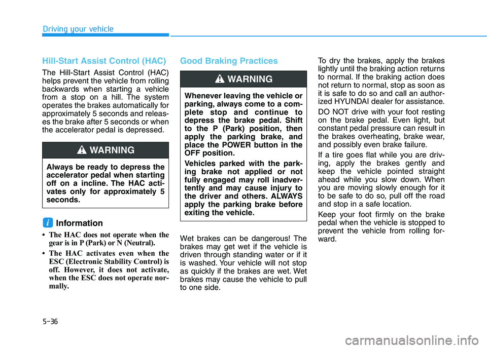 HYUNDAI NEXO 2020 Owners Manual 5-36
Driving your vehicle
Hill-Start Assist Control (HAC)
The Hill-Start Assist Control (HAC)
helps prevent the vehicle from rolling
backwards when starting a vehicle
from a stop on a hill. The system HYUNDAI NEXO 2020 Owners Manual 5-36
Driving your vehicle
Hill-Start Assist Control (HAC)
The Hill-Start Assist Control (HAC)
helps prevent the vehicle from rolling
backwards when starting a vehicle
from a stop on a hill. The system