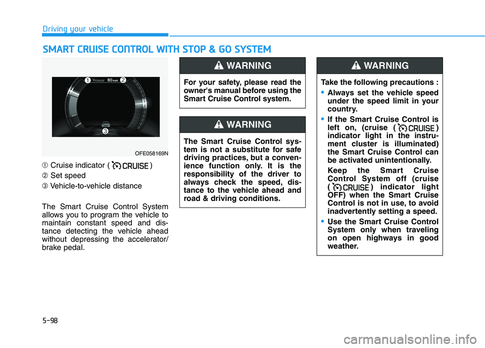 HYUNDAI NEXO 2020 Owners Manual 5-98
S SM
MA
AR
RT
T
C
CR
RU
UI
IS
SE
E
C
CO
ON
NT
TR
RO
OL
L
W
WI
IT
TH
H
S
ST
TO
OP
P
&
&
G
GO
O
S
SY
YS
ST
TE
EM
M
Driving your vehicle
➀Cruise indicator ( )
➁Set speed
➂Vehicle HYUNDAI NEXO 2020 Owners Manual 5-98
S SM
MA
AR
RT
T
C
CR
RU
UI
IS
SE
E
C
CO
ON
NT
TR
RO
OL
L
W
WI
IT
TH
H
S
ST
TO
OP
P
&
&
G
GO
O
S
SY
YS
ST
TE
EM
M
Driving your vehicle
➀Cruise indicator ( )
➁Set speed
➂Vehicle