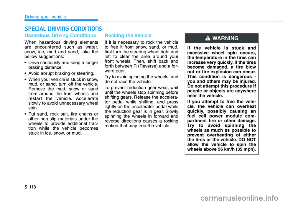 HYUNDAI NEXO 2020 Owners Manual 5-118
Driving your vehicle
Hazardous Driving Conditions
When hazardous driving elements
are encountered such as water,
snow, ice, mud and sand, take the
bellow suggestions:
Drive cautiously and keep HYUNDAI NEXO 2020 Owners Manual 5-118
Driving your vehicle
Hazardous Driving Conditions
When hazardous driving elements
are encountered such as water,
snow, ice, mud and sand, take the
bellow suggestions:
Drive cautiously and keep