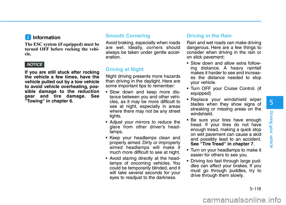 HYUNDAI NEXO 2020 Owners Manual 5-119
Driving your vehicle
5
Information
The ESC system (if equipped) must be
turned OFF before rocking the vehi-
cle.
If you are still stuck after rocking
the vehicle a few times, have the
vehicle HYUNDAI NEXO 2020 Owners Manual 5-119
Driving your vehicle
5
Information
The ESC system (if equipped) must be
turned OFF before rocking the vehi-
cle.
If you are still stuck after rocking
the vehicle a few times, have the
vehicle